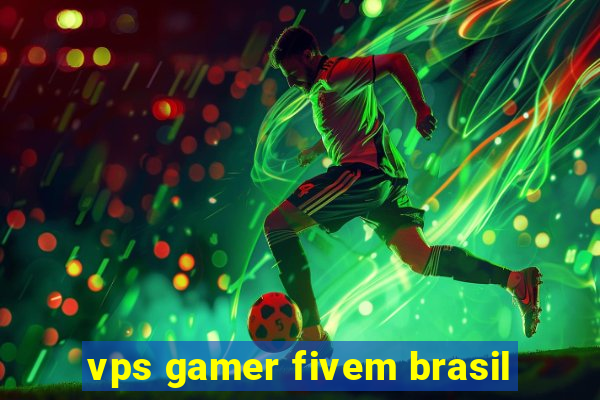 vps gamer fivem brasil